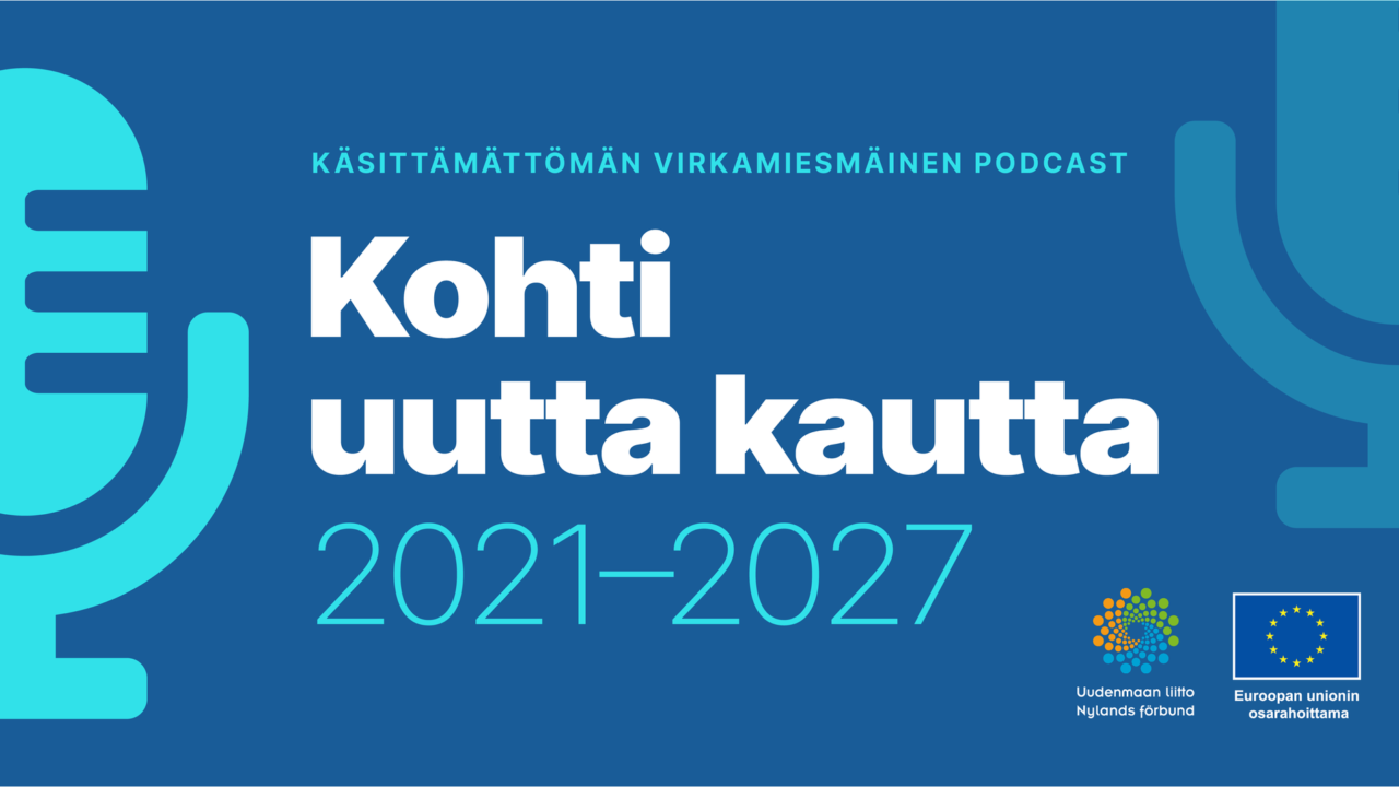 Sinisellä pohjalla mikrofonin kuva ja tekstit Käsittämättömän virkamiesmäinen podcast. Kohti uutta kautta 2021-2027