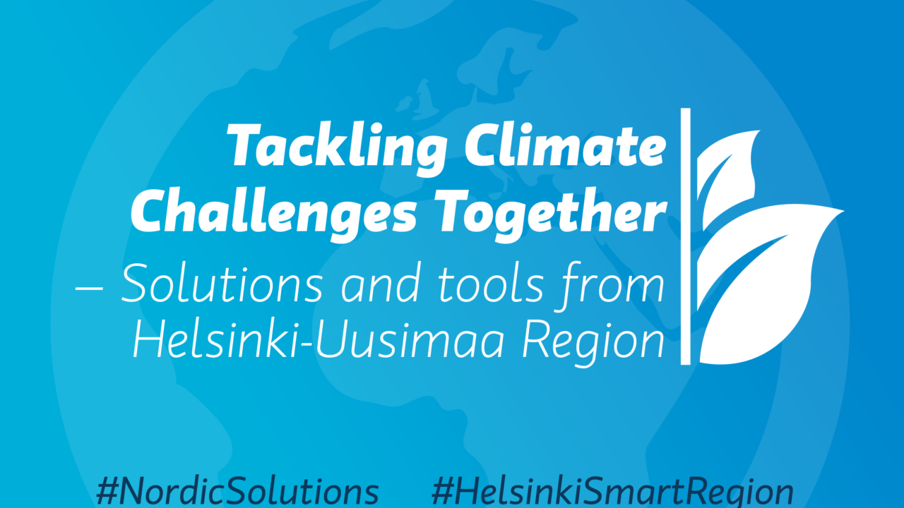 Sinisellä pohjalla tekstit Tackling Climate Challenges together - Solution and tools from Helsinki-Uusimaa region.