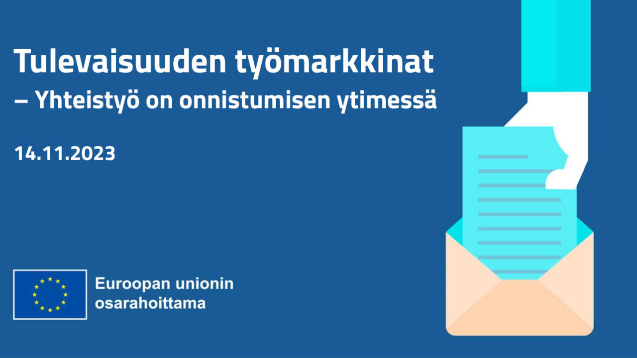 Tulevaisuuden työmarkkinat - Yhteistyö onnistumisen ytimessä 14.11.2023. EU-lippulogo ja teksti Euroopan unionin osarahoittama.
