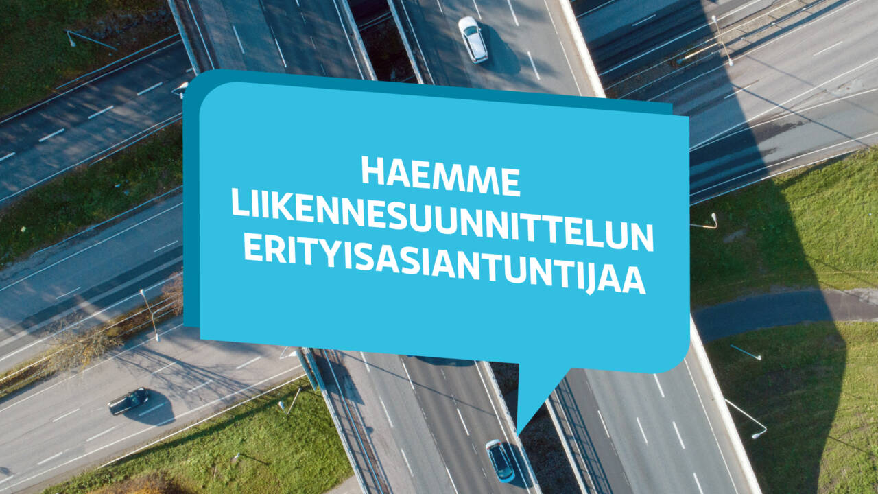 Haemme liikennesuunnittelun erityisasiantuntijaa.