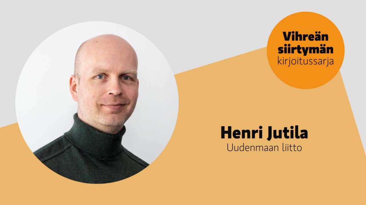 Henri Jutilan kasvokuva, oikealla oranssi ympyrä jonka sisällä teksti Vihreän siirtymän kirjoitussarja.
